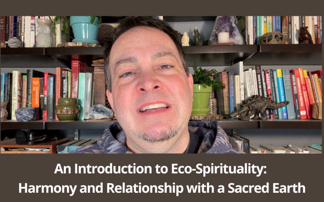 An Introduction to Eco-Spirituality: Harmony and Relationship with a Sacred Earth