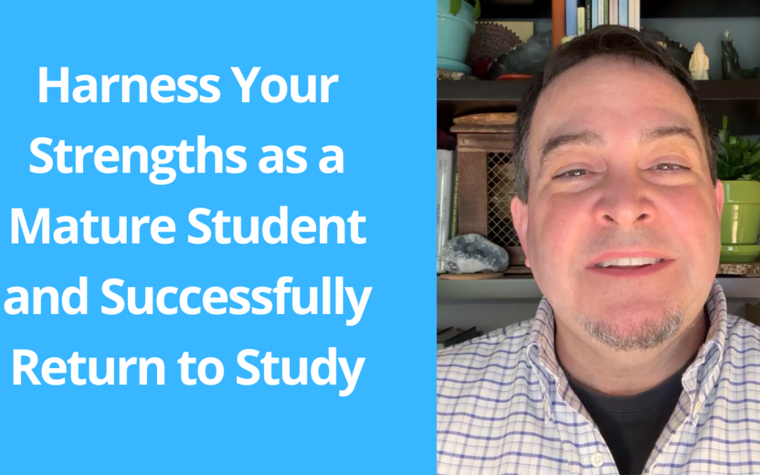 Harness Your Strengths as a Mature Student and Successfully Return to Study