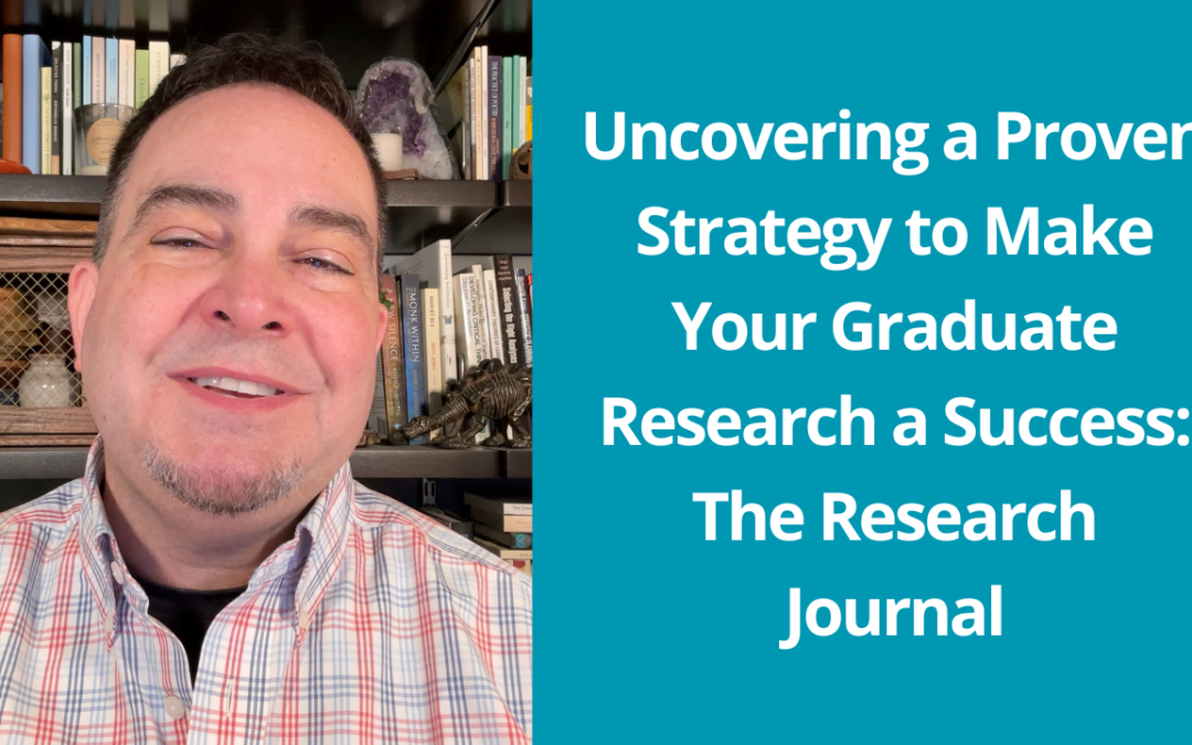 Uncovering A Proven Strategy to Make Your Graduate Research a Success: The Research Journal