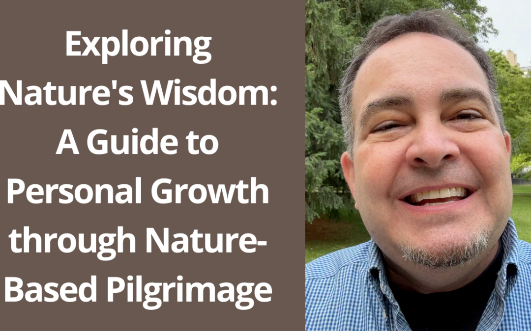 Exploring Nature’s Wisdom: A Guide to Personal Growth through Nature-Based Pilgrimage