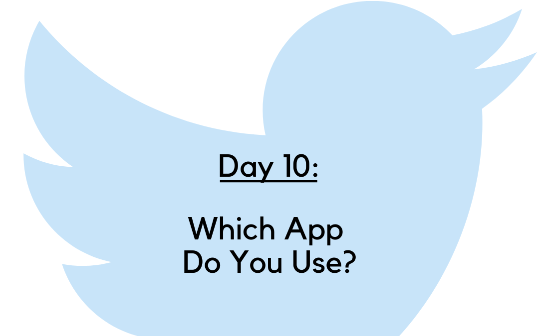 Twitter Challenge: Day 10 – Which App Do You Use?