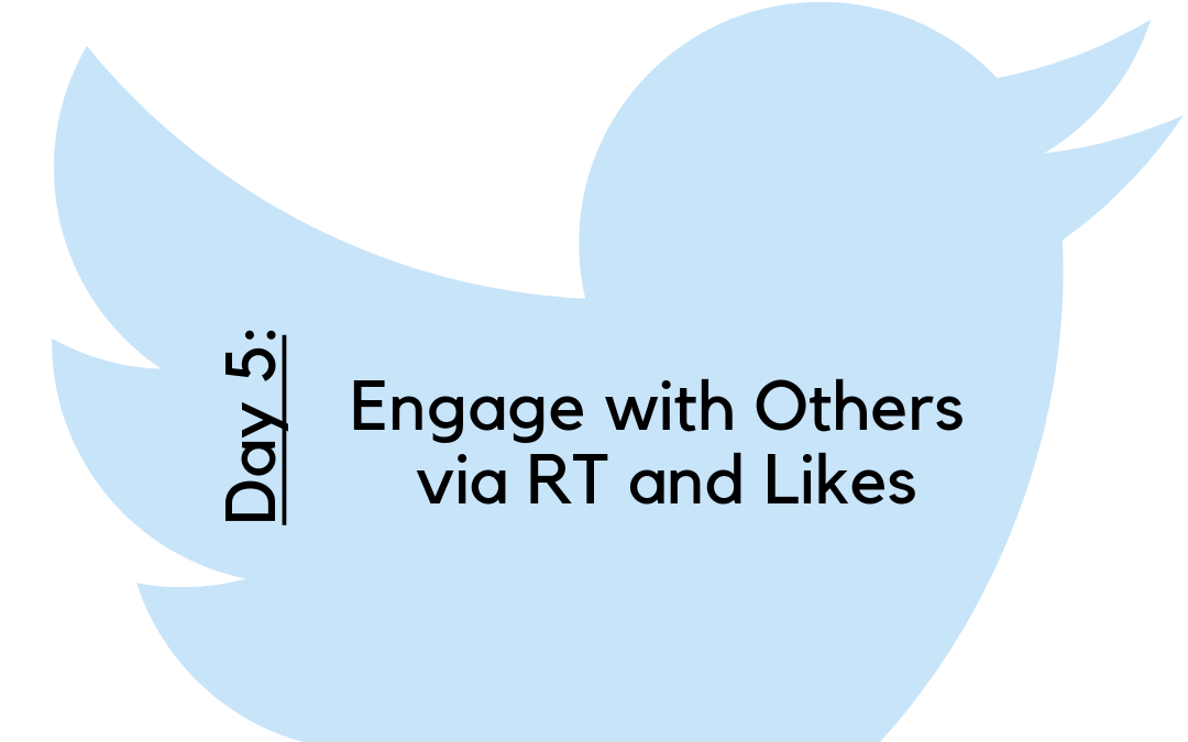 Twitter Challenge: Day 5 – Engage with Others via RT and Likes